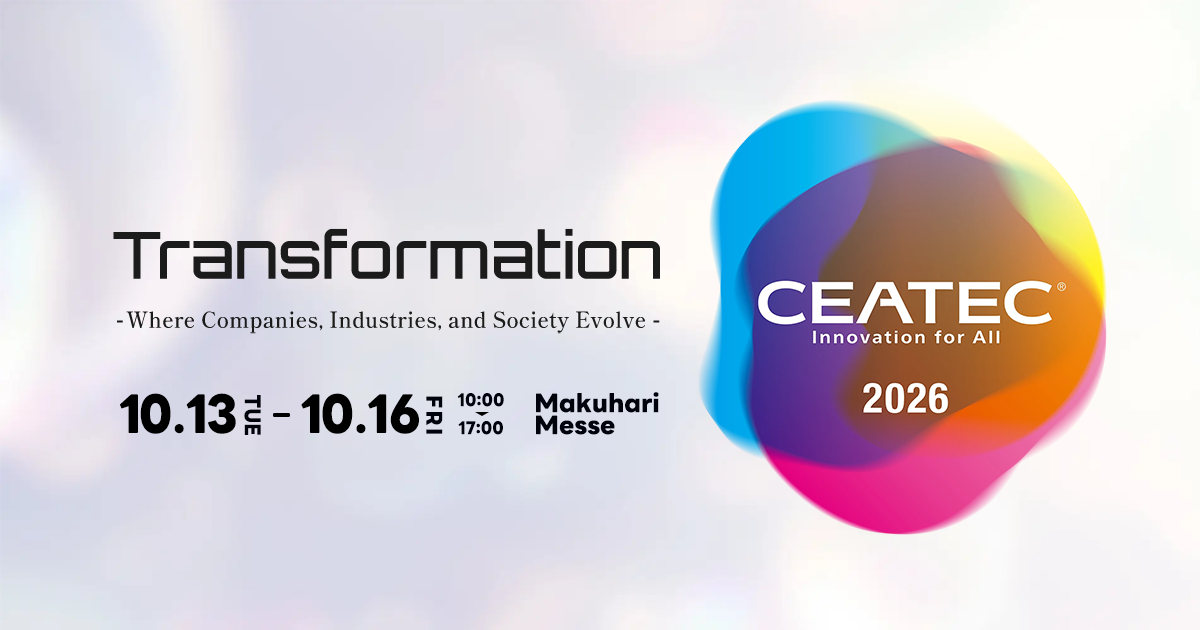CEATEC 2026 Opens on October 13 at Makuhari Messe / This year’s theme is “Transformation” — with exhibits by 821 companies and organizations from Japan and around the world